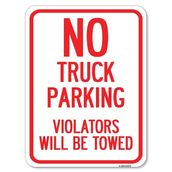 Parking Restriction No Truck Parking Violators Towed Alum Parking Sign, 18" x 24", A-1824-23370